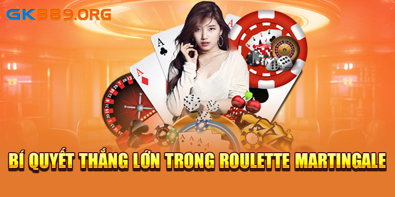 Bí quyết thắng lớn trong Roulette Martingale