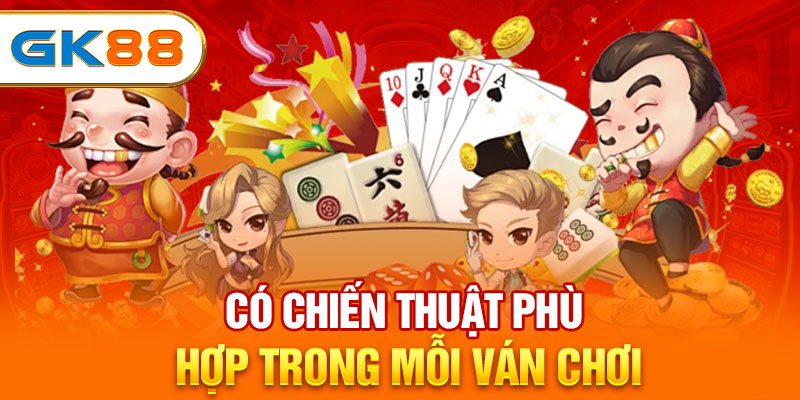 Có chiến thuật phù hợp trong mỗi ván chơi