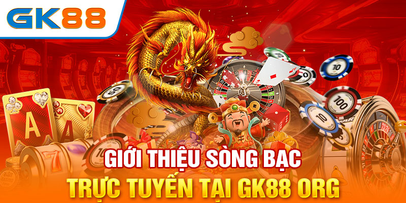 Giới thiệu GK88 về sòng bạc trực tuyến