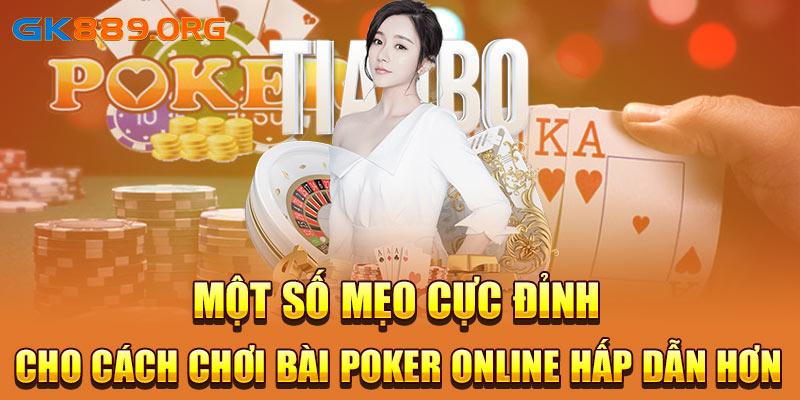 Một số mẹo cực đỉnh cho cách chơi bài poker online hấp dẫn hơn