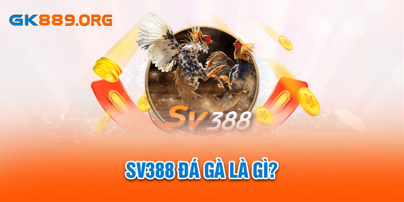 SV388 đá gà là gì?