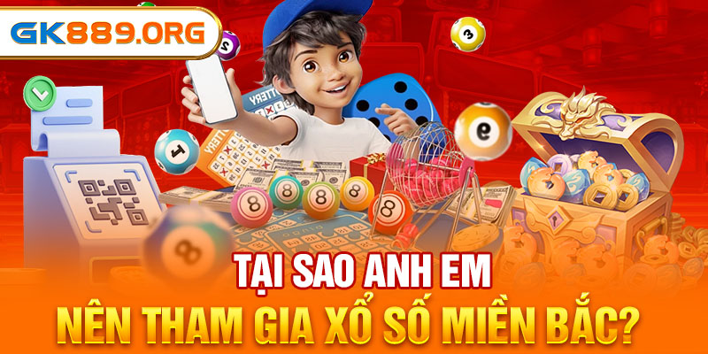 Tại sao anh em nên tham gia xổ số miền Bắc