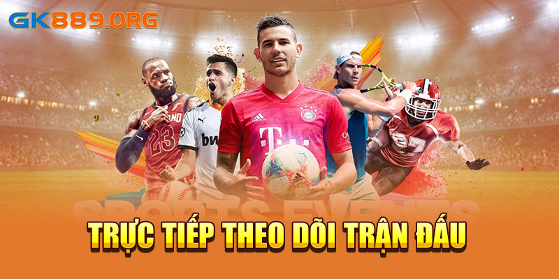 Trực tiếp theo dõi trận đấu