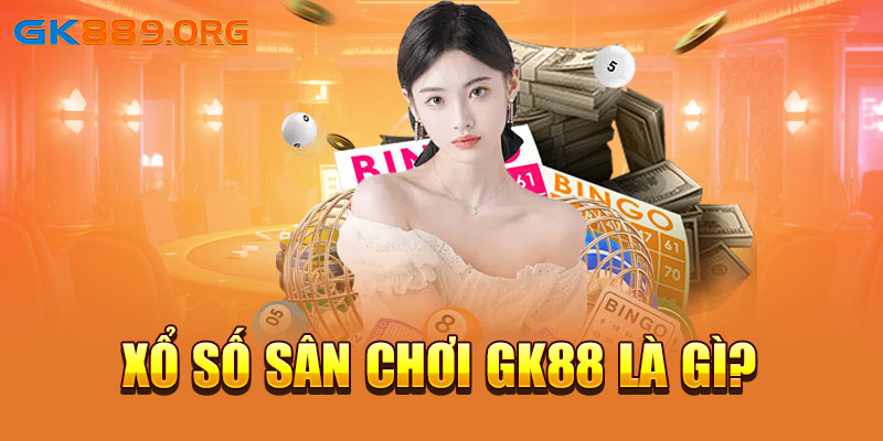 Xổ số sân chơi GK88 là gì?